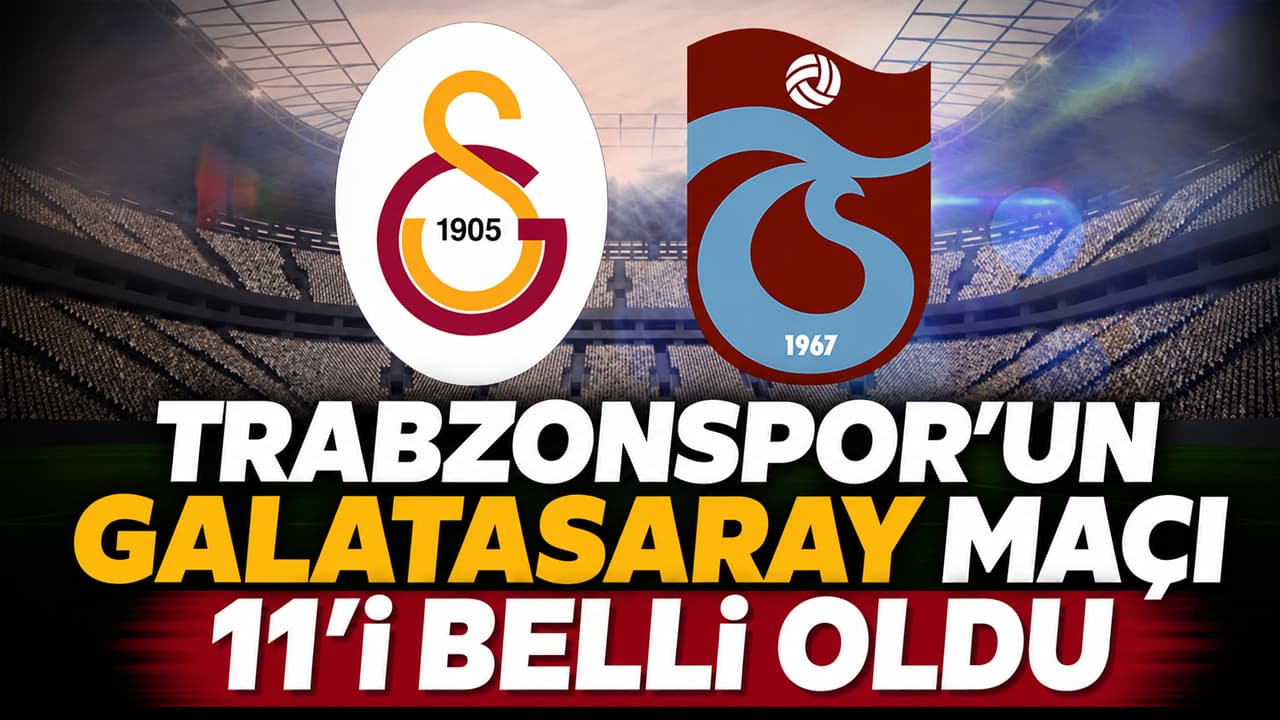 Trabzonspor’un Galatasaray deplasmanındaki ilk 11’i netleşti