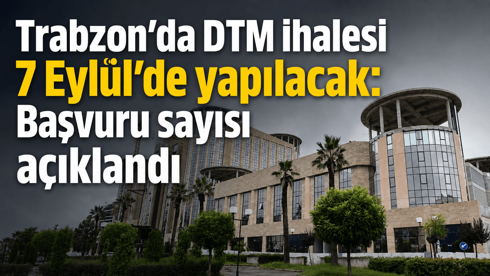 Trabzon Dünya Ticaret Merkezi ihalesi 7 Eylül’de gerçekleştirilecek