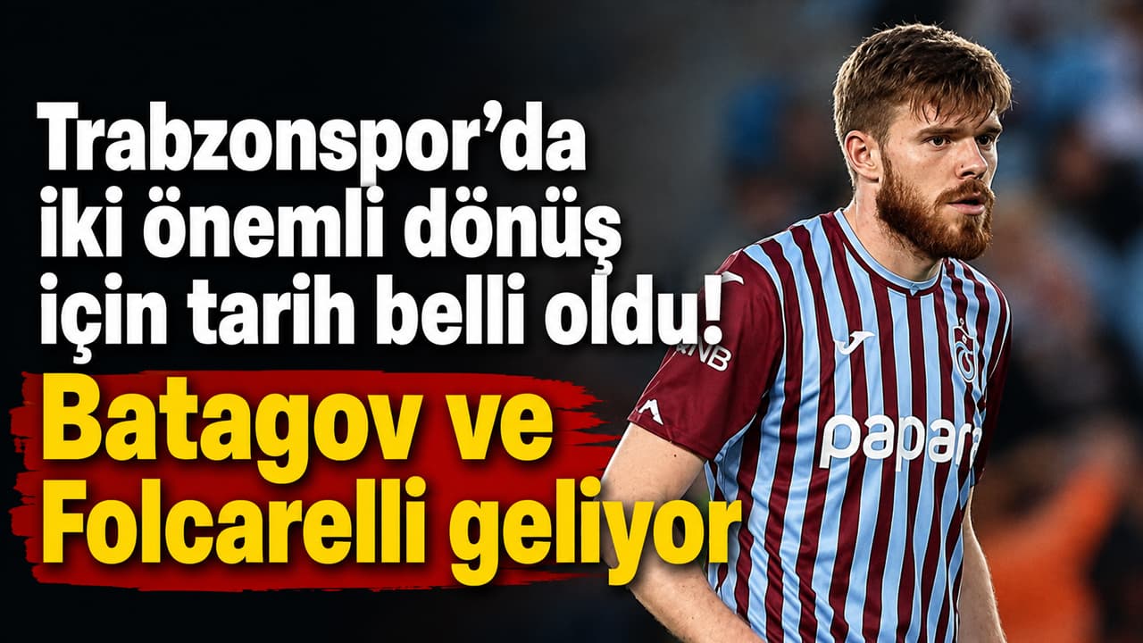 Batagov ve Folcarelli için dönüş takvimi netleşti: Eylül sonunda takımla çalışacaklar