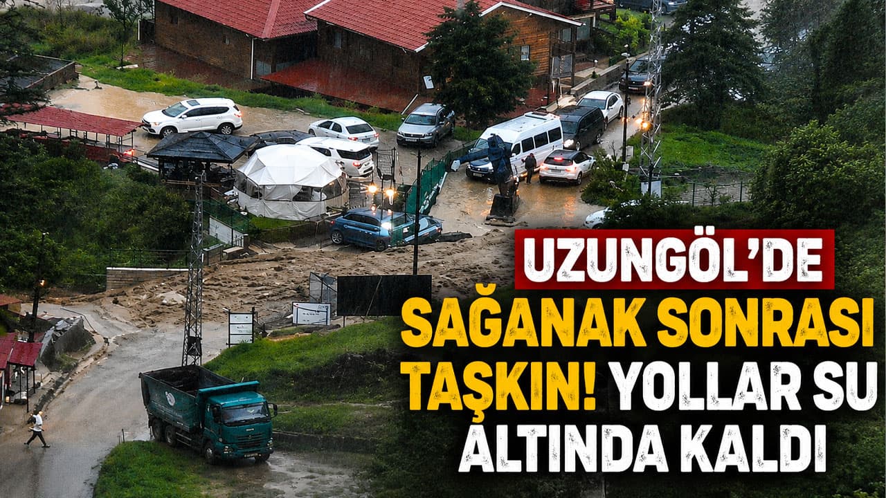 Uzungöl’de şiddetli yağış taşkına neden oldu, bazı yollar su altında kaldı