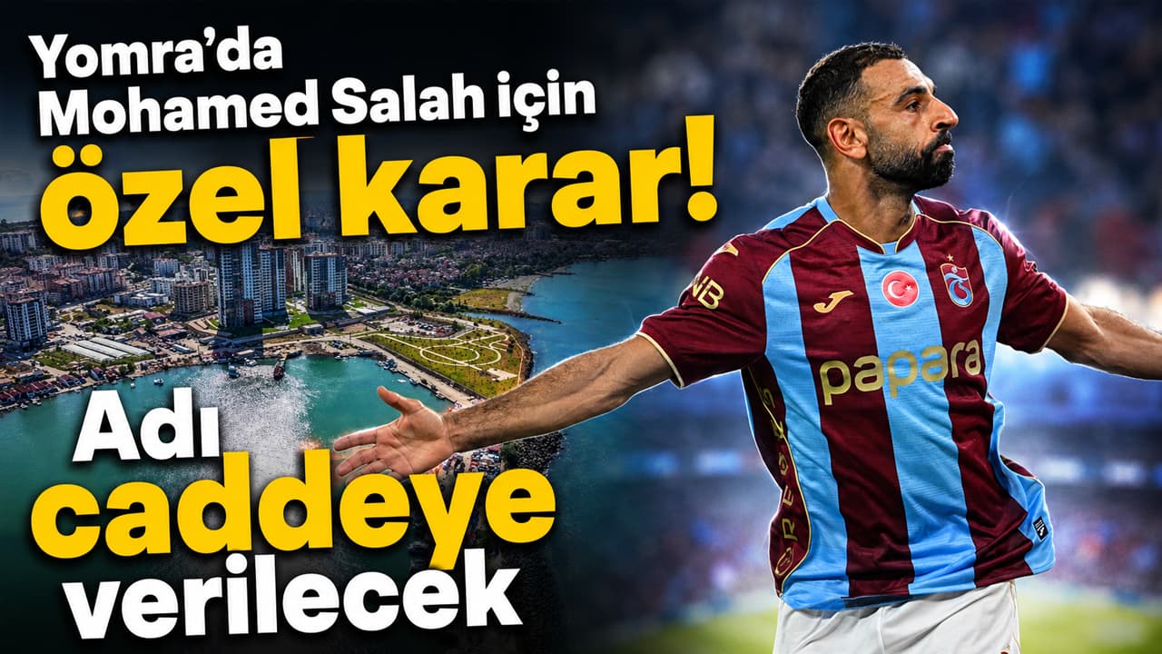 Yomra, Mohamed Salah’ın yaşayacağı caddenin adını değiştirmeyi planlıyor