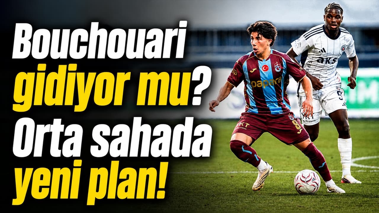 Bouchouari için yollar ayrılabilir: Trabzonspor orta sahada yeni rota belirliyor