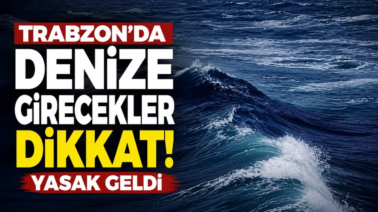 Trabzon'da 31 Ağustos için denize girme yasağı ilan edildi