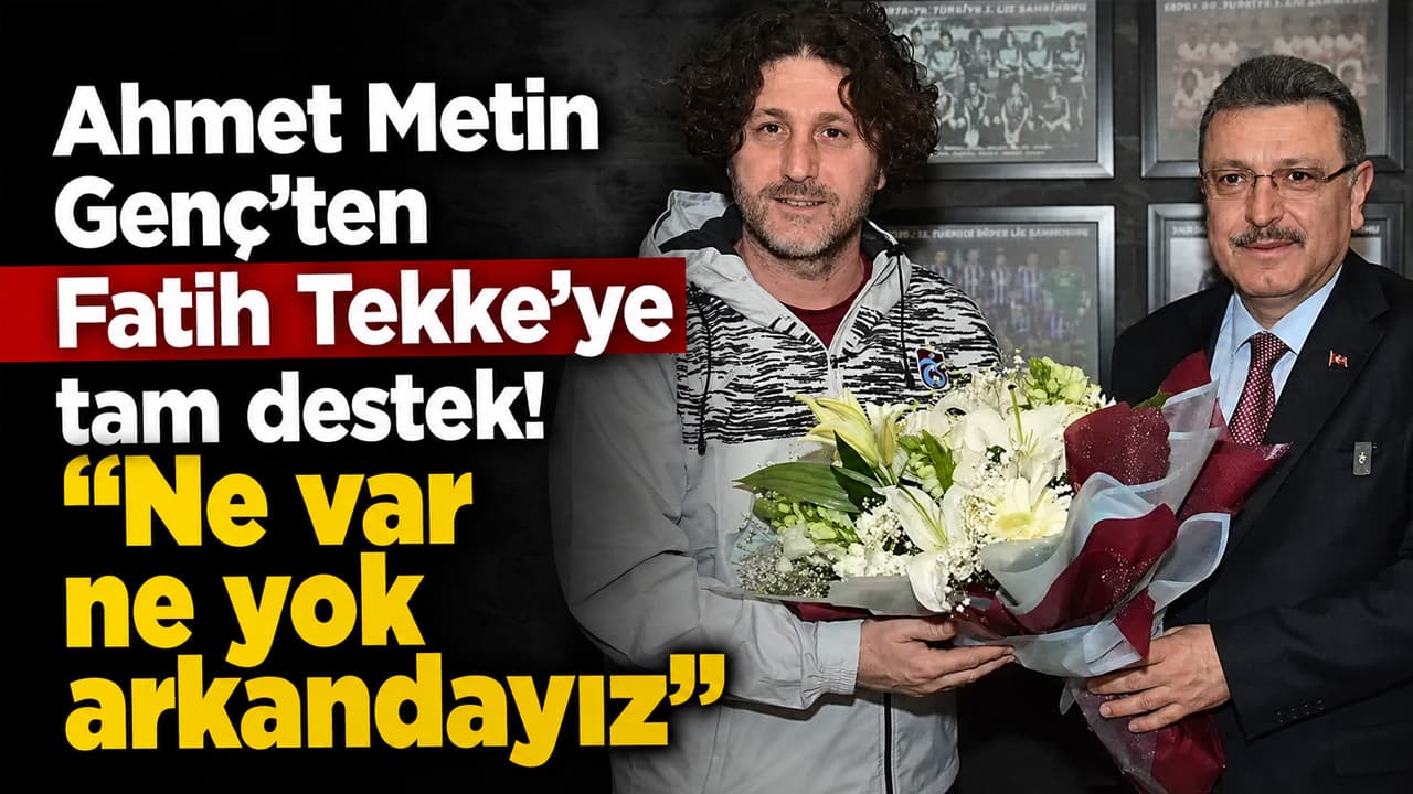 Ahmet Metin Genç, Fatih Tekke’ye tam destek verdi: “Ne var ne yok arkandayız”