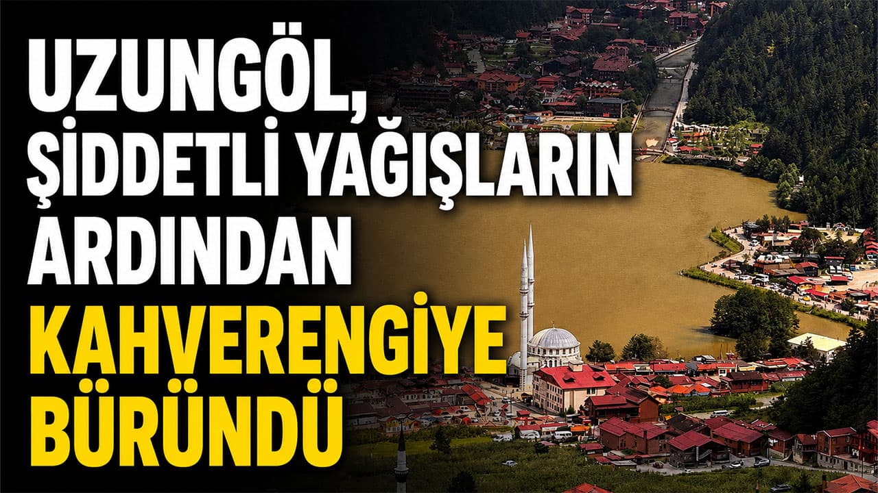 Uzungöl, yoğun yağış sonrası çamurla kahverengiye döndü
