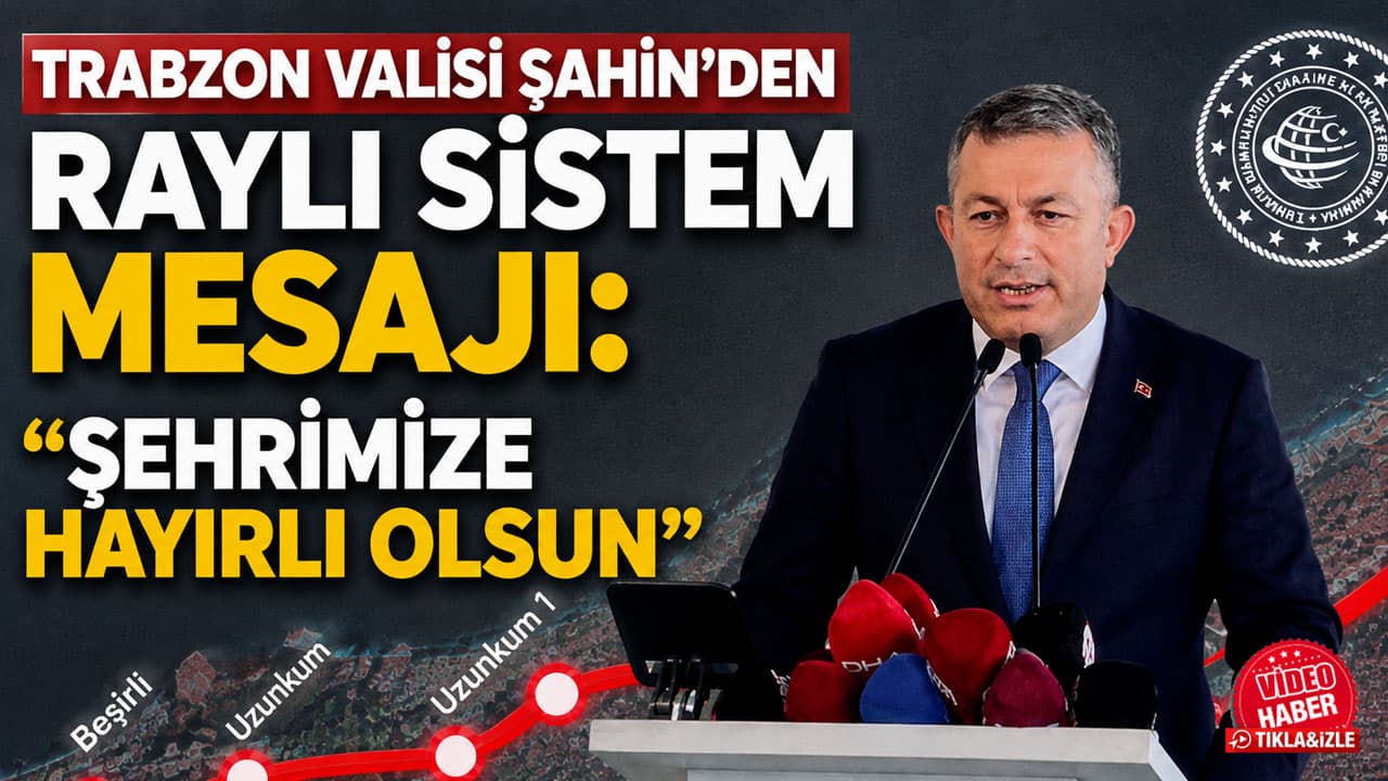 Trabzon’da raylı sistem için temel atıldı: Vali Şahin “Şehrimize hayırlı olsun”