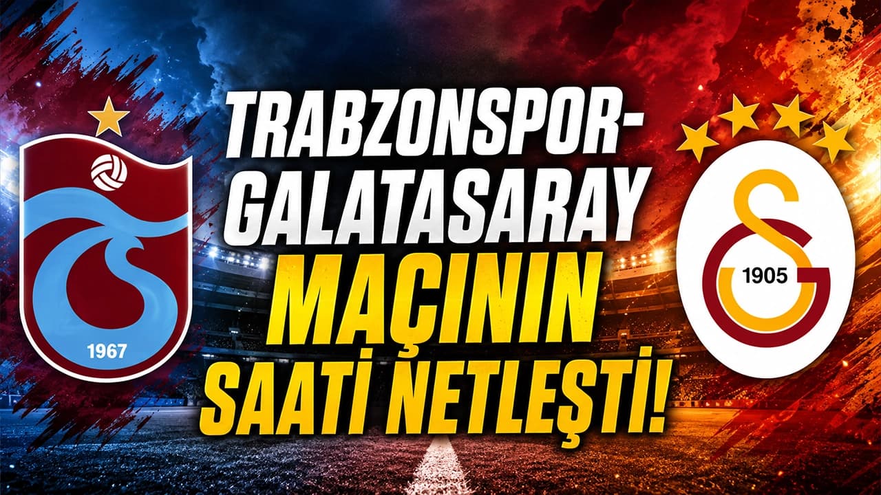 Trabzonspor-Galatasaray maçı için tarih ve saat duyuruldu