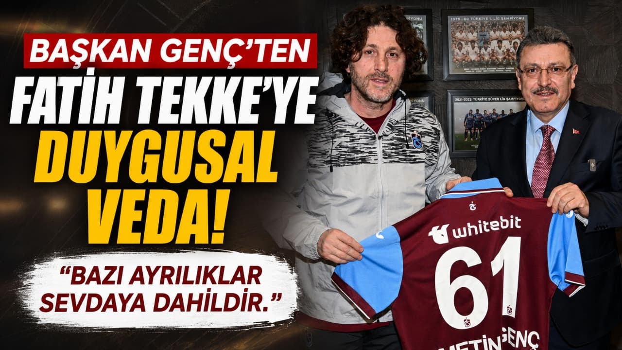 Genç'ten duygusal veda: Fatih Tekke'nin emekleri unutulmayacak