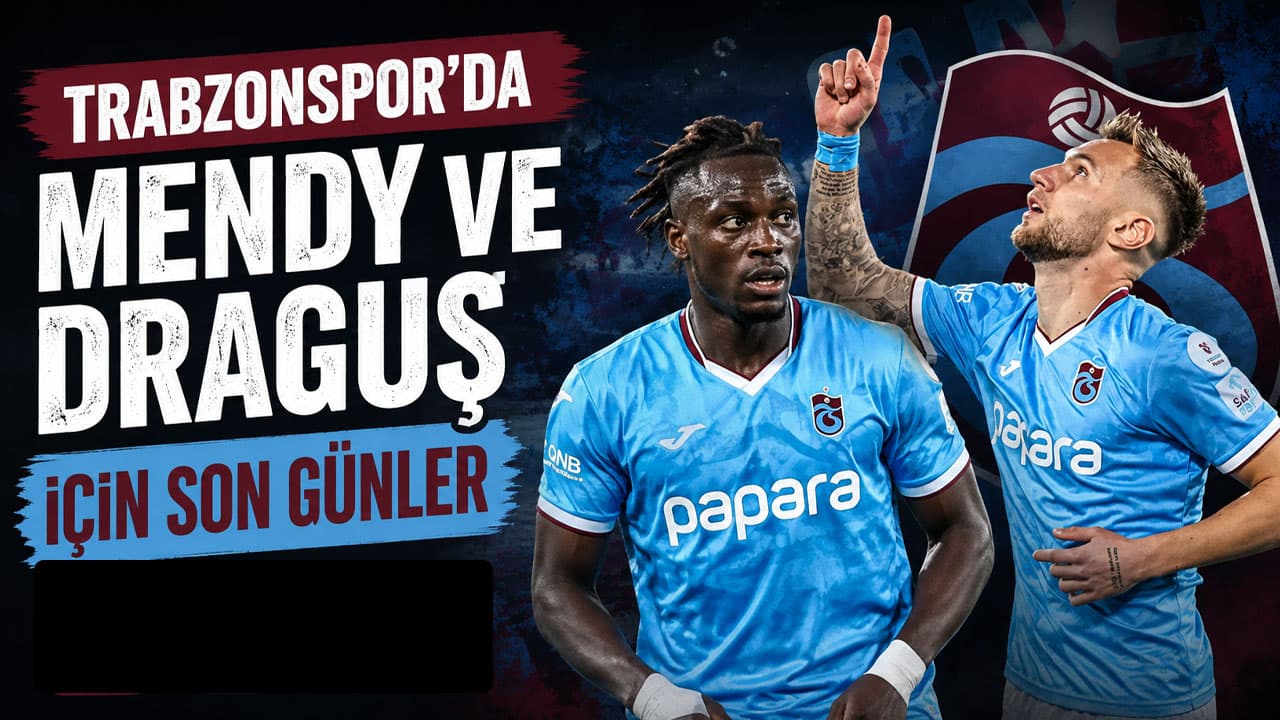 Trabzonspor’da Mendy ve Draguș’un ayrılığı kapıda
