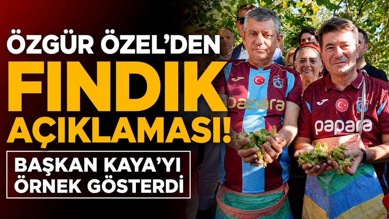 Özgür Özel: Fındıkta üretici değil alıcı fiyat belirliyor, örnek kampanya Ahmet Kaya’dan