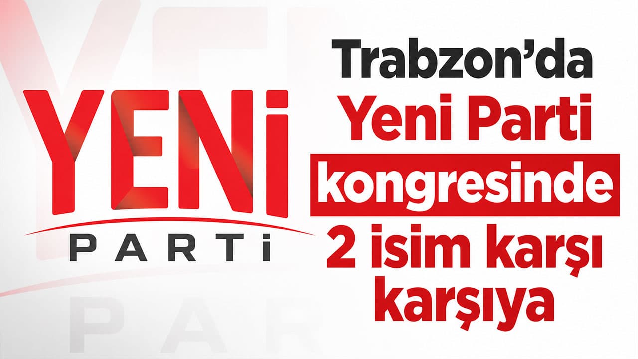 Ortahisar’da Yeni Parti kongresi: değişim isteyen isim Çakır, Batmaz’a rakip oluyor