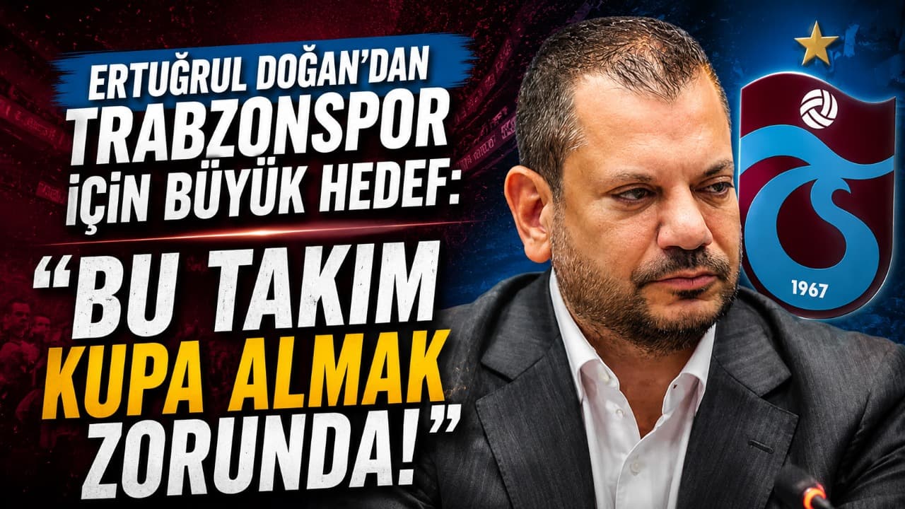 Doğan: Trabzonspor’un hedefi net; takım mutlaka kupa kazanmalı