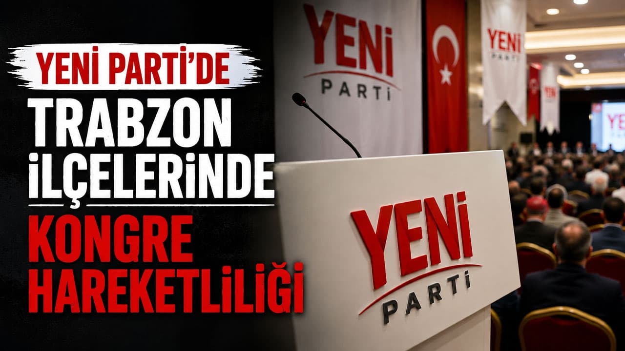 Yeni Parti’de Trabzon kongreleri: Kurucu başkanlar mı, yeni isimler mi?