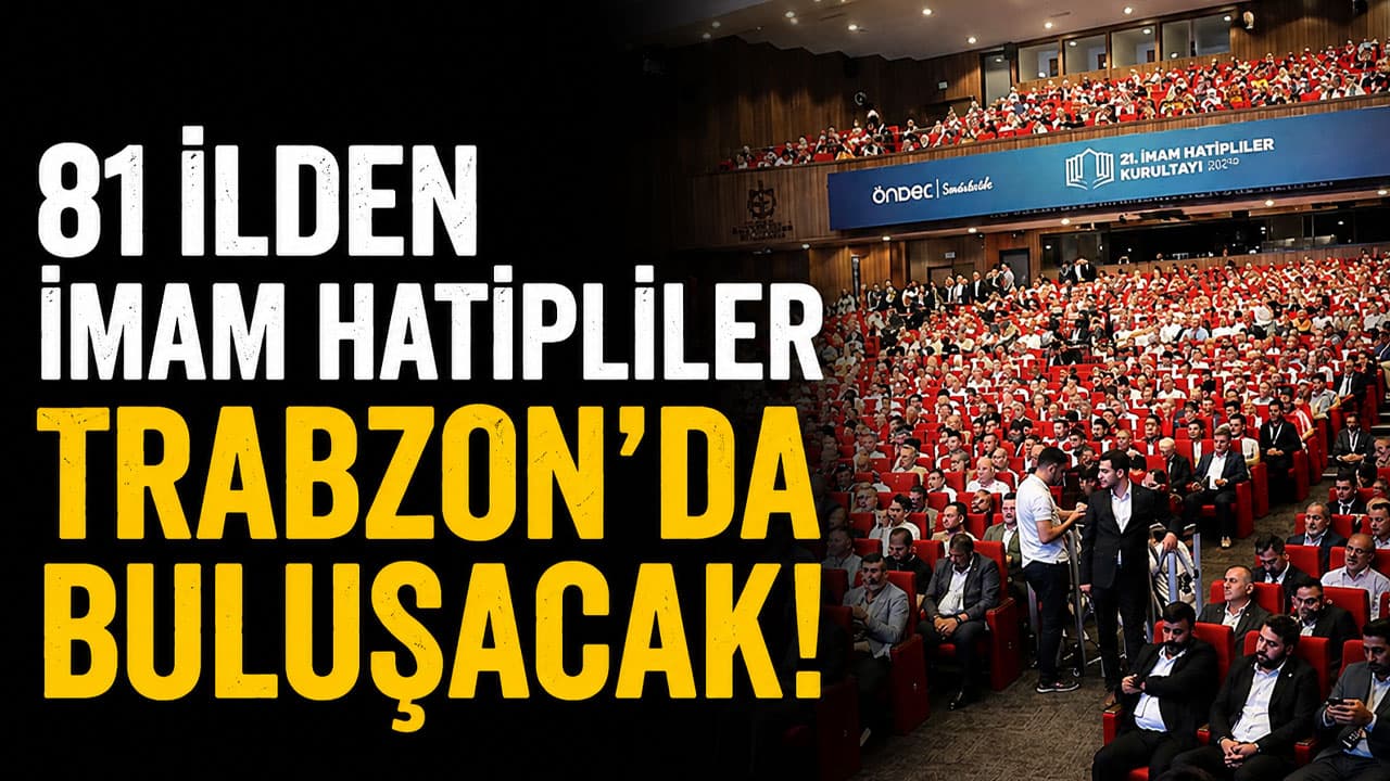 81 ilden imam hatipliler Trabzon'da bir araya geliyor