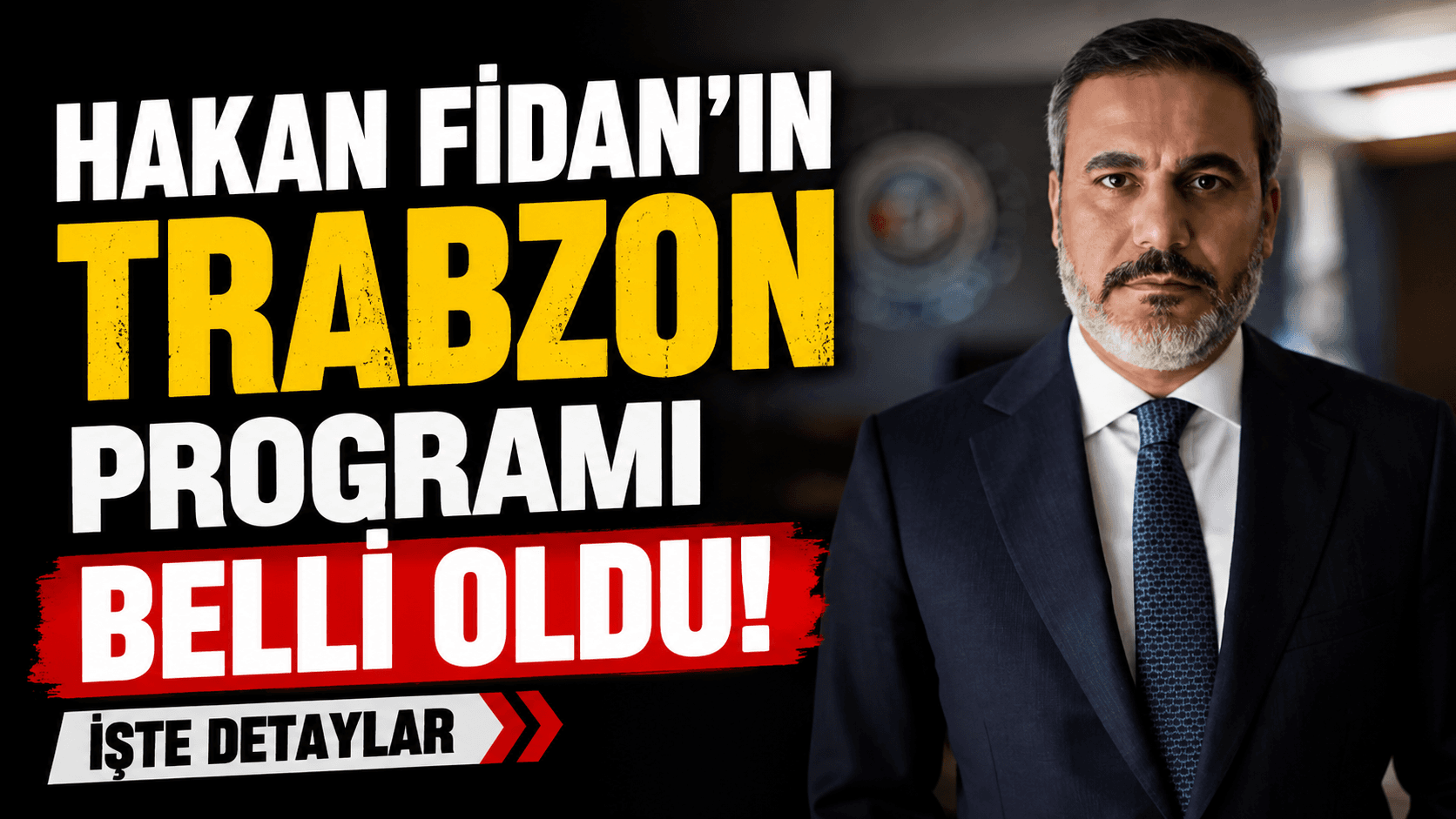 Hakan Fidan’ın Trabzon takvimi netleşti