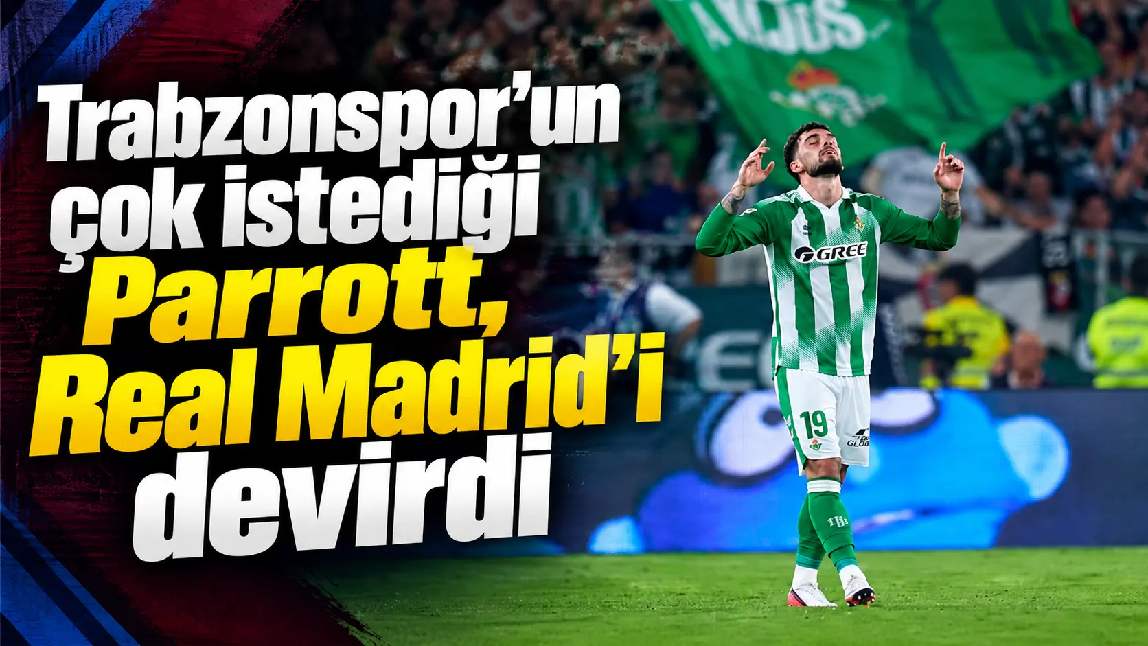 Parrott’un golü Betis’e Real Madrid zaferi getirdi