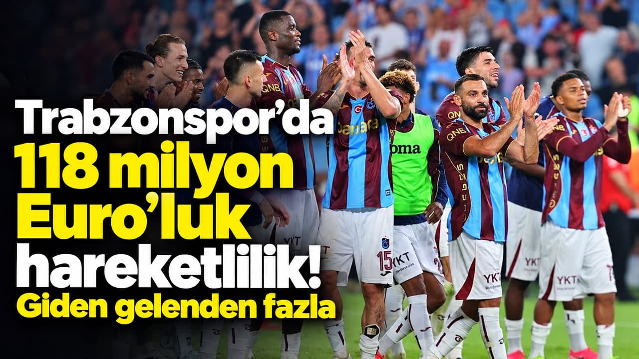 Trabzonspor transferlerinde 118 milyon euroluk hareketlilik, giderler önde