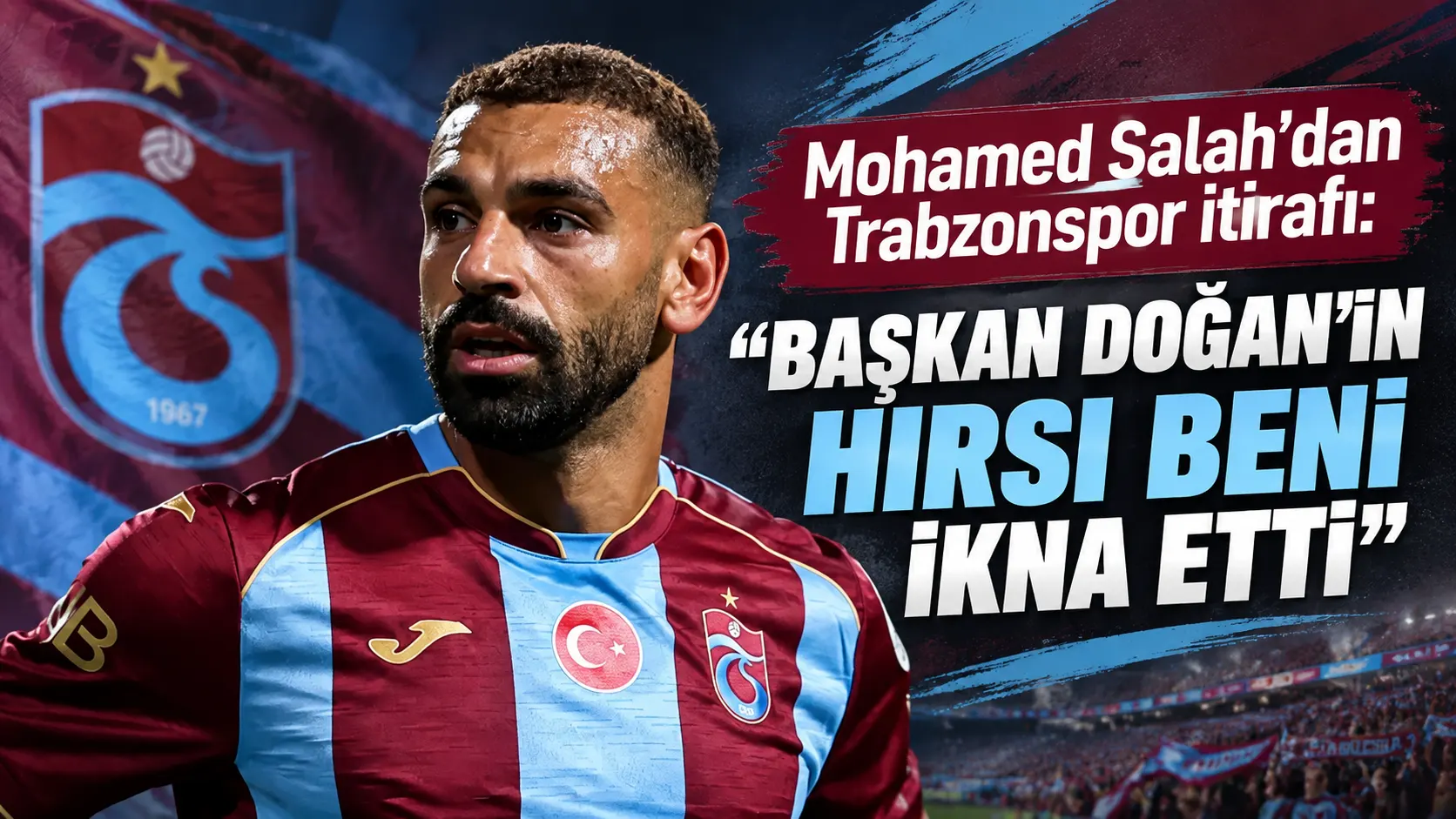Mohamed Salah: Doğan’ın hırsı beni Trabzonspor’a çekti