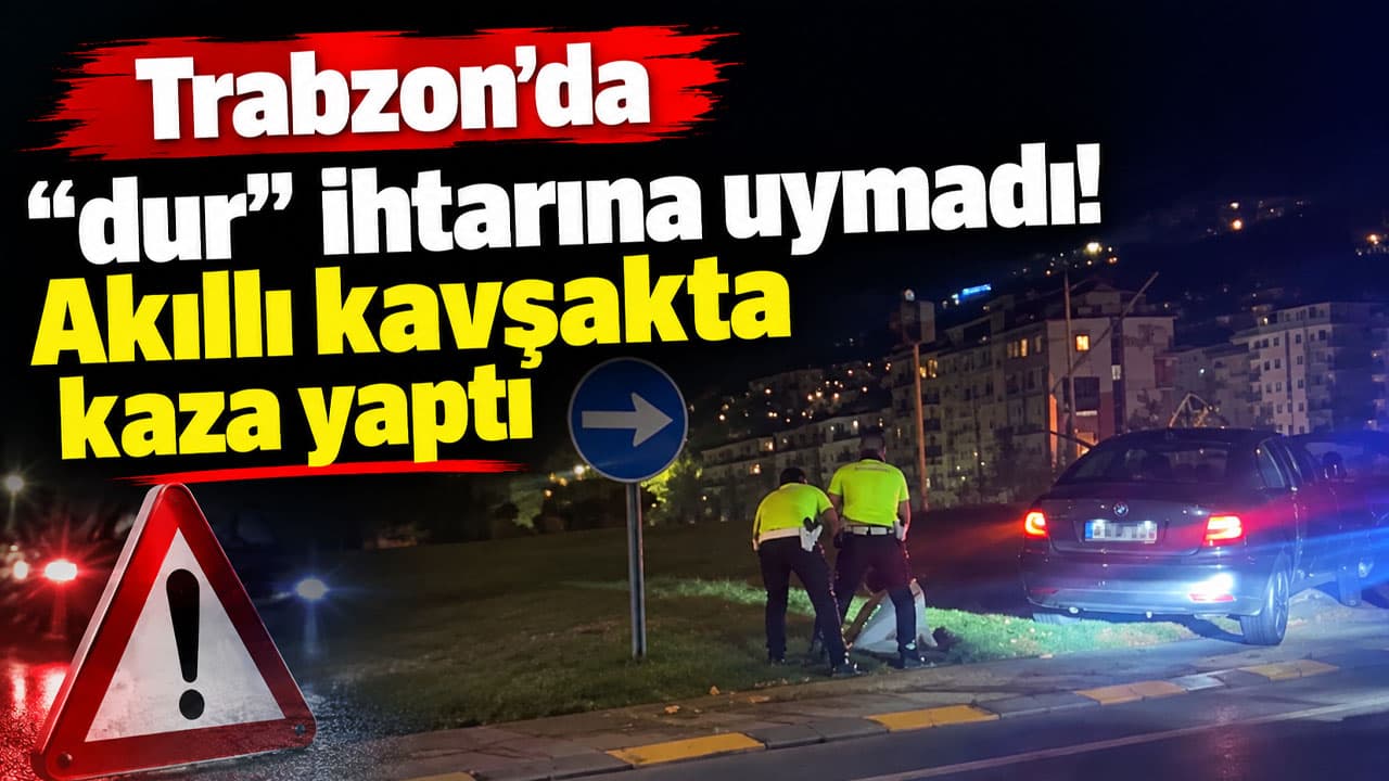 Trabzon’da “dur” ihtarına uymayan alkollü sürücü 1 Nolu Beşirli Akıllı Kavşağı’nda kaza yaptı