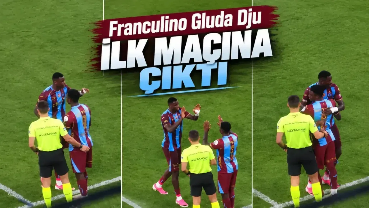 Franculino Gluda Dju ilk kez Trabzonspor formasıyla sahaya çıktı