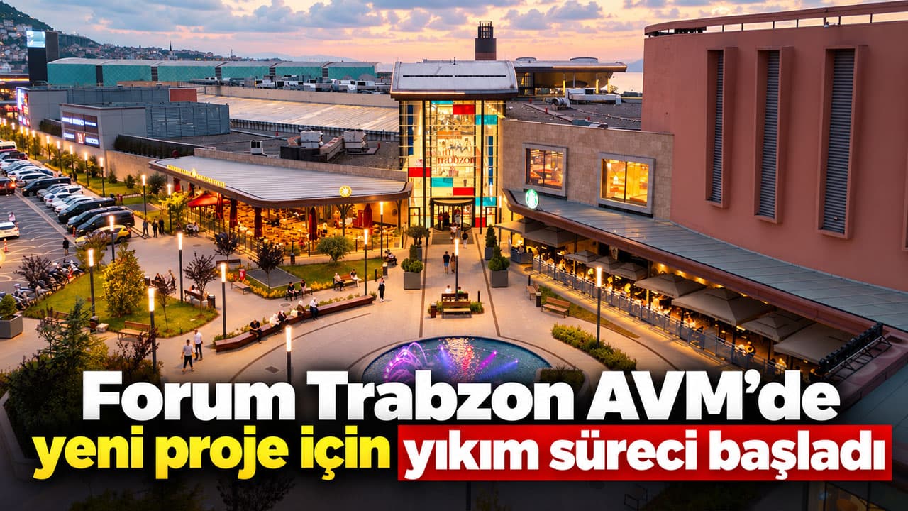 Forum Trabzon yanında yıkım başladı: Avrupakent GYO yeni projenin ilk adımını attı