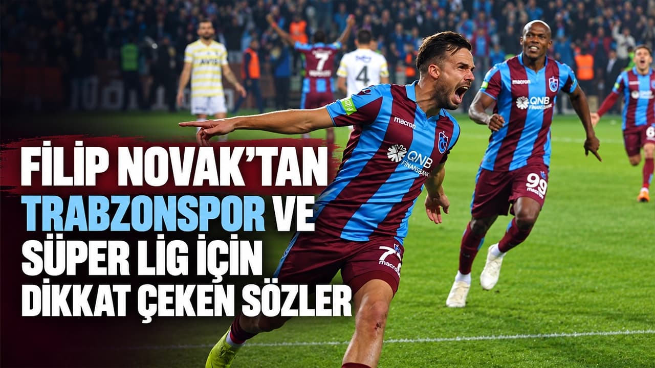 Filip Novak: Süper Lig’e gelen yıldızlar ve Türkiye’nin değişen çekiciliği