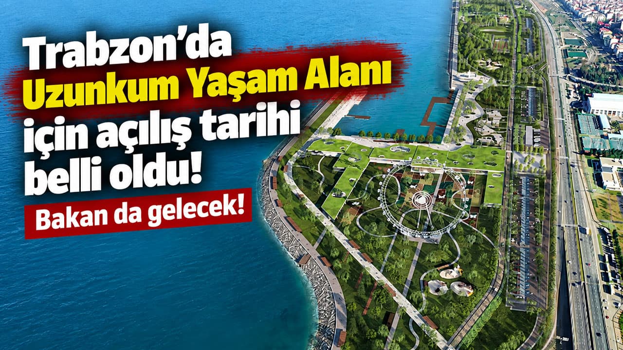 Uzunkum Yaşam Alanı 10 Eylül’de açılacak; Bakan Kurum katılacak