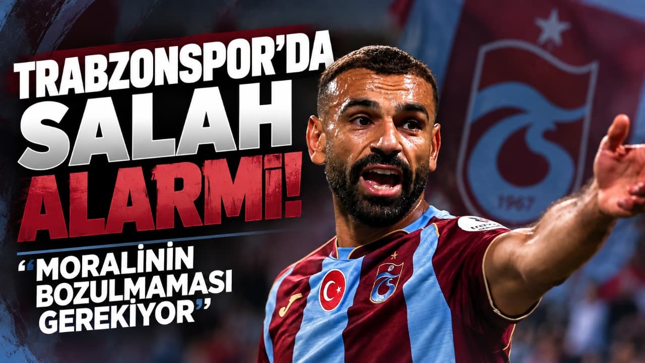 Trabzonspor’da Salah uyarısı: Morali korunmalı