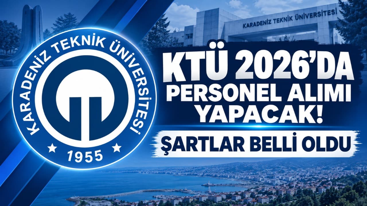 KTÜ, 2026 sözleşmeli personel alımı ilanı yayınladı: Başvurular 18 Eylül’de sona eriyor