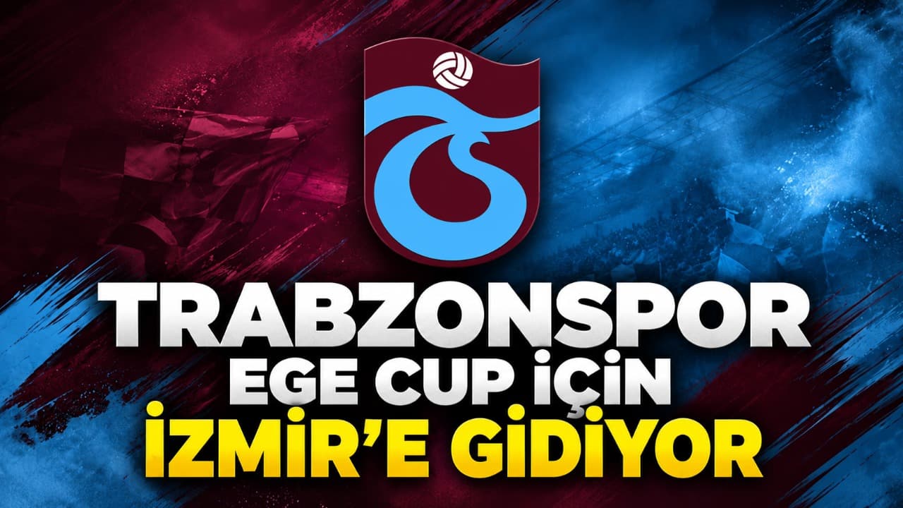 Trabzonspor, Ege Cup için bugün İzmir'e hareket ediyor