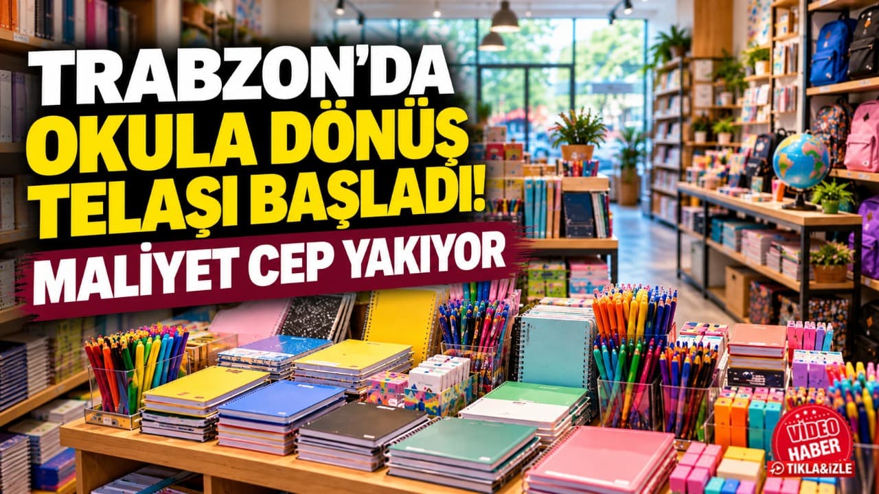 Trabzon’da okul alışverişi başladı: Maliyet aile bütçesini zorluyor