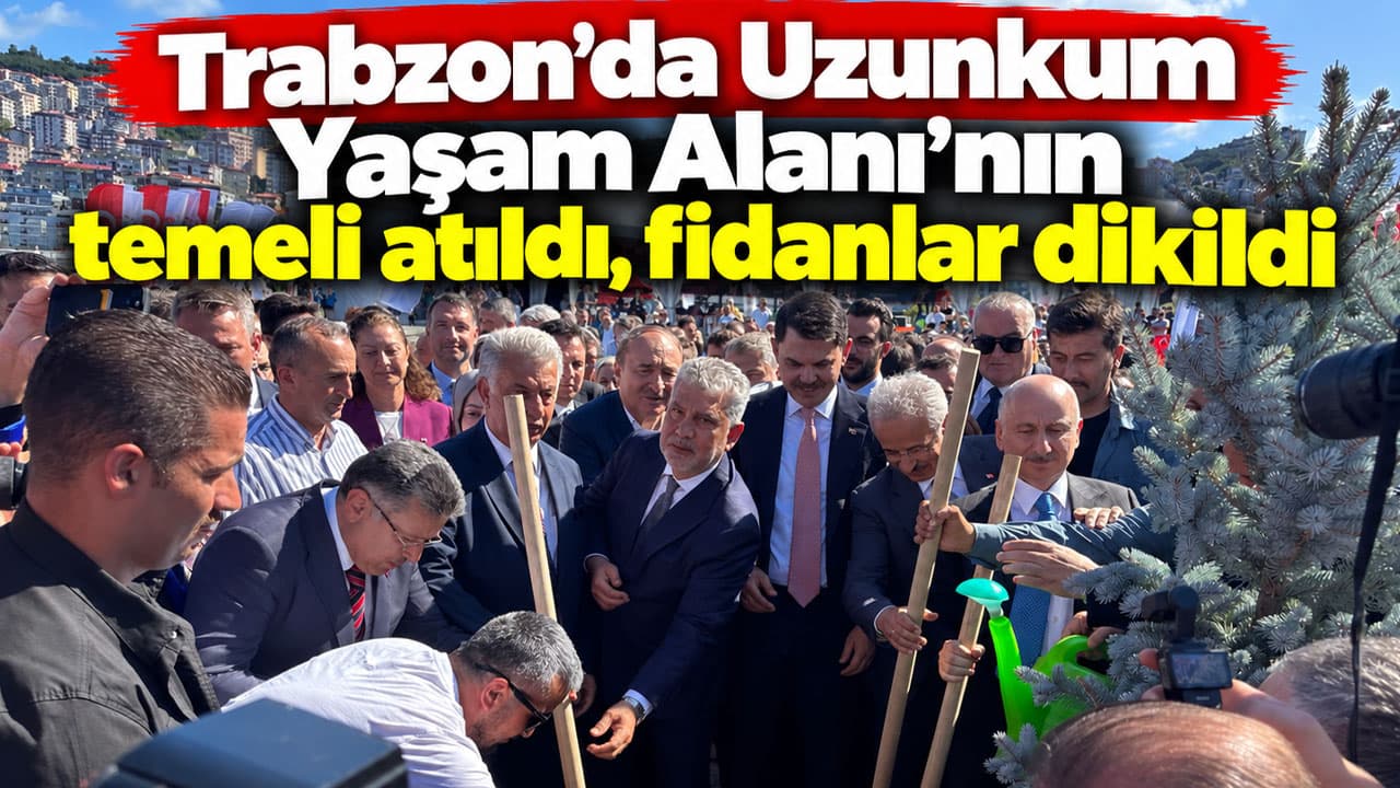 Trabzon’da Uzunkum Yaşam Alanı’nın temeli törenle atıldı