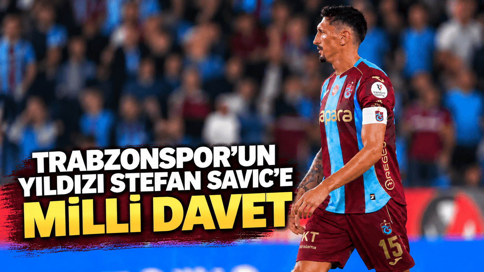Trabzonspor’un stoperi Stefan Savic Karadağ kadrosunda