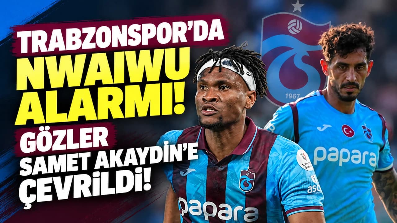 Nwaiwu alarmı: Derbi öncesi Samet Akaydın’a görev şansı doğabilir
