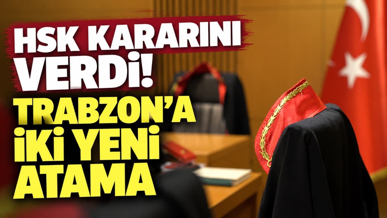 HSK, Trabzon Bölge Adliye Mahkemesi'ne iki atama gerçekleştirdi