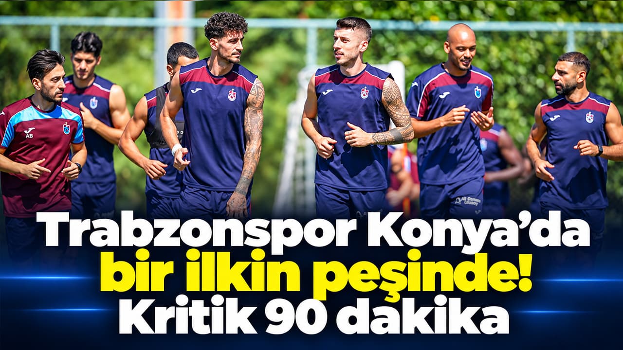 Trabzonspor Konya'da ilk deplasman galibiyetini arıyor