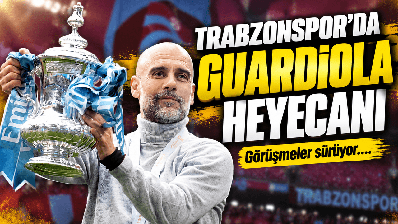 Trabzonspor’da Guardiola gündemi: Menajerle ilk temas sağlandı