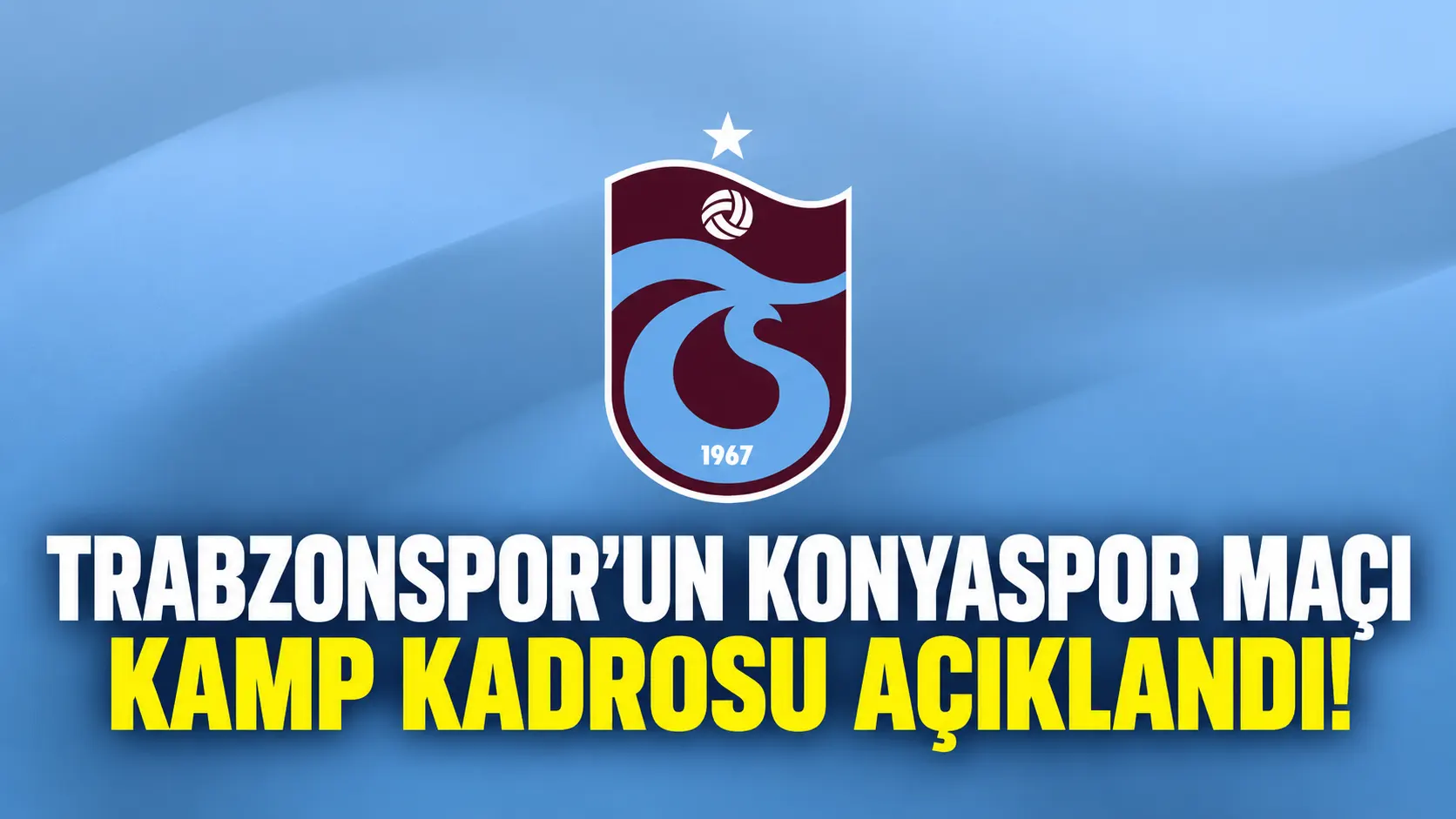 Trabzonspor’un Konyaspor deplasmanı için 22 kişilik kamp kadrosu açıklandı