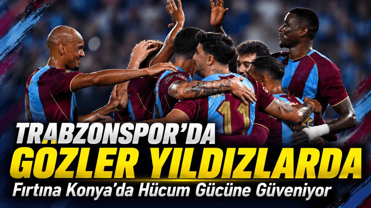 Trabzonspor, Konya önünde yıldızlarından gol bekliyor