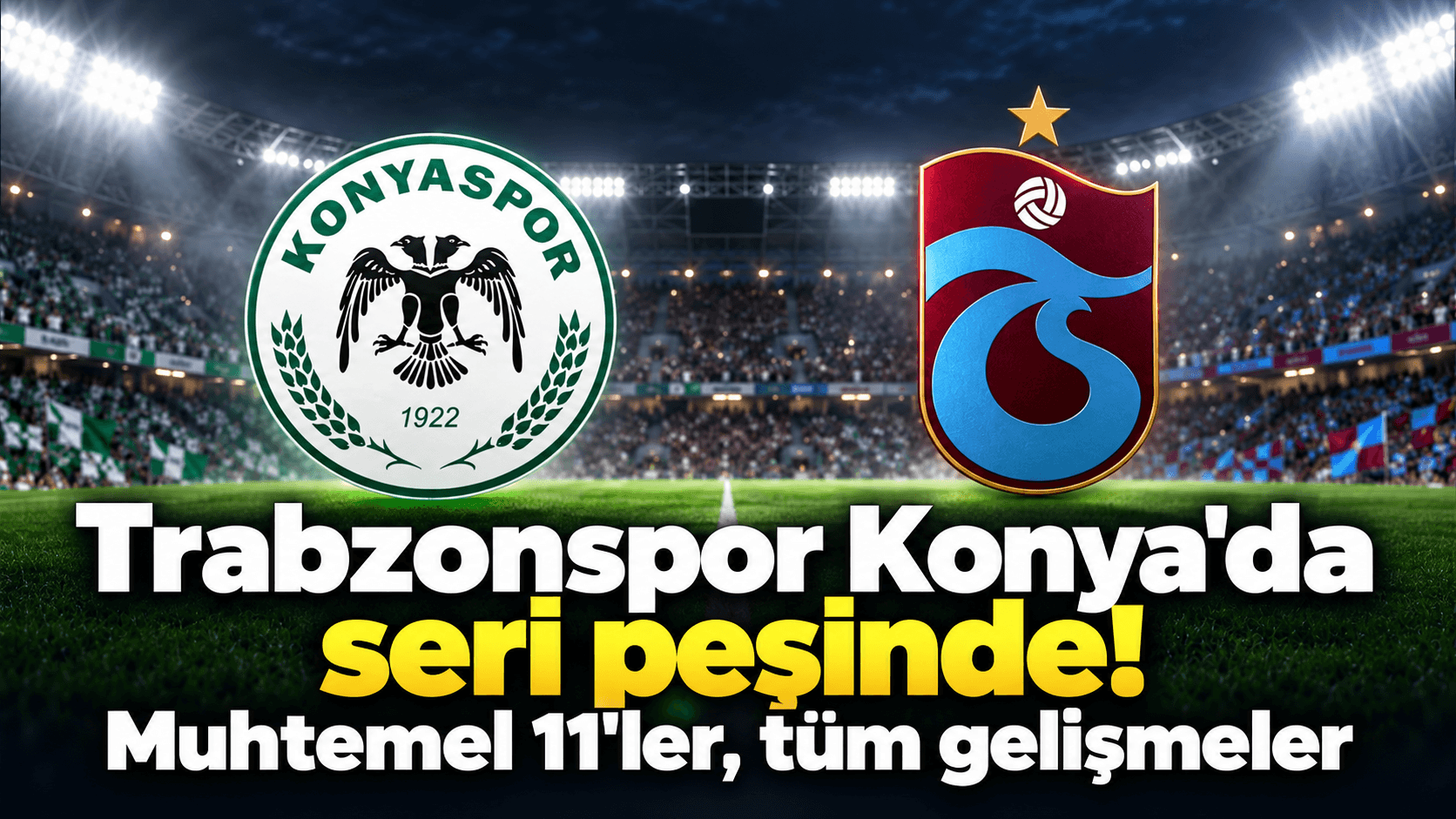 Konyaspor - Trabzonspor bugün 20.00'de: muhtemel 11'ler ve maç detayları