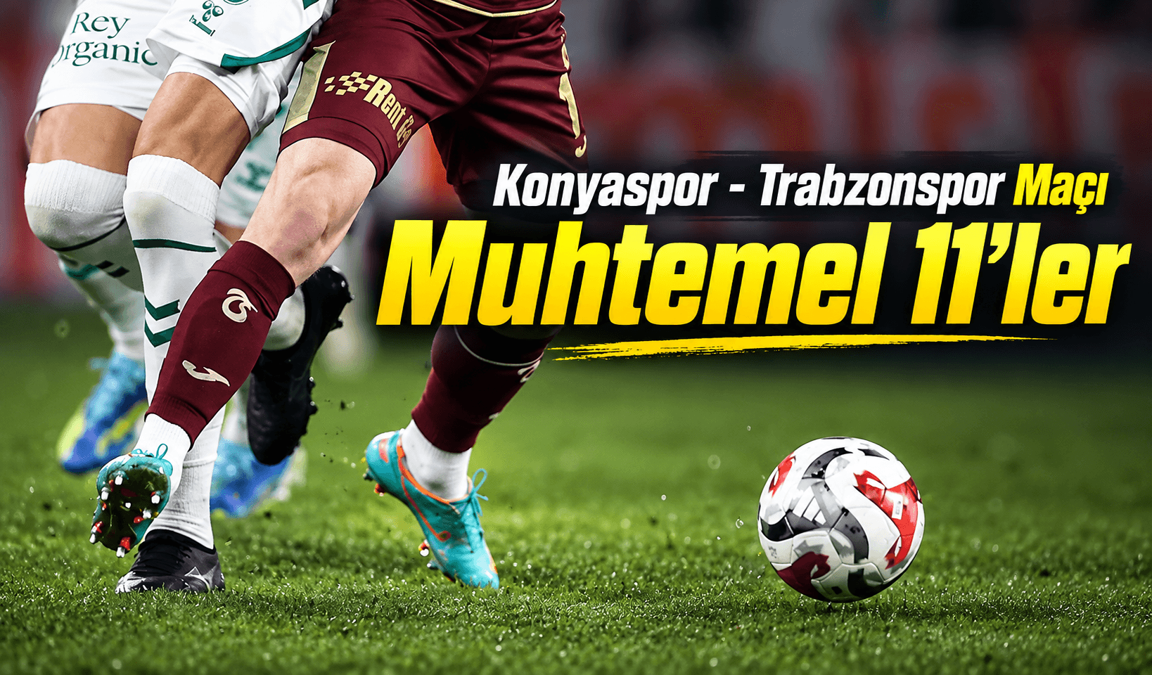 Konyaspor–Trabzonspor maçı öncesi muhtemel 11’ler ve kilit veriler
