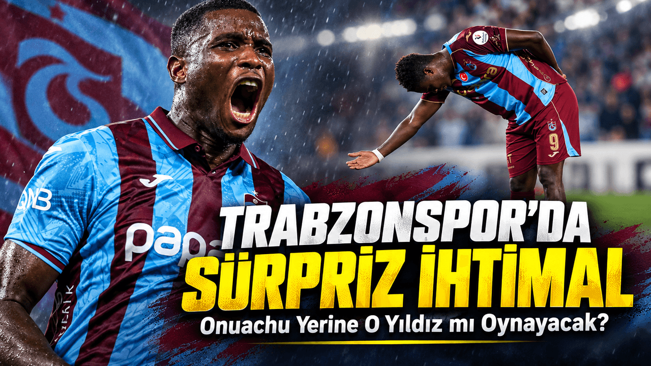 Onuachu belirsizliğinde Dju sürprizi mümkün