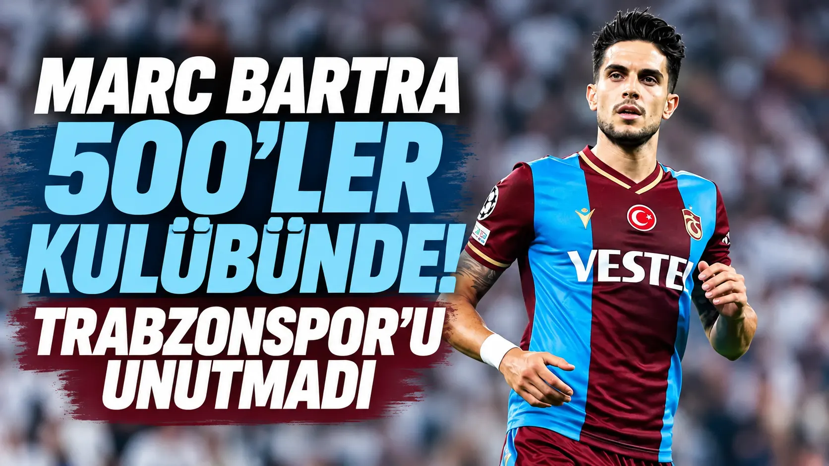 Marc Bartra kulüp kariyerinde 500 resmi maça ulaştı, Trabzonspor’a teşekkür etti