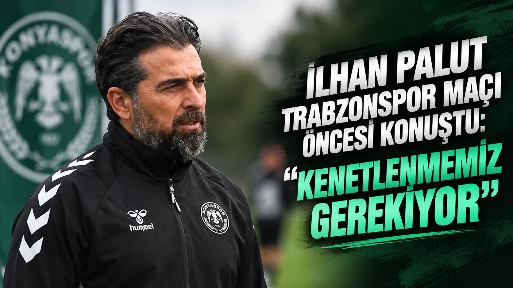İlhan Palut: Trabzonspor Öncesi Kenetlenme Çağrısı