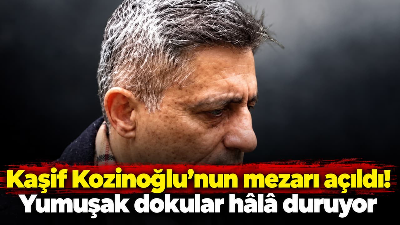 Kaşif Kozinoğlu’nun mezarı Ümraniye’de açıldı, inceleme yapıldı