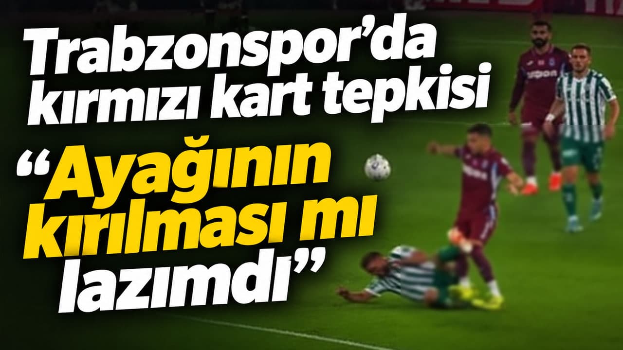 Trabzonspor’da Türüç müdahalesine tepki: “Ayağının kırılması mı lazımdı”