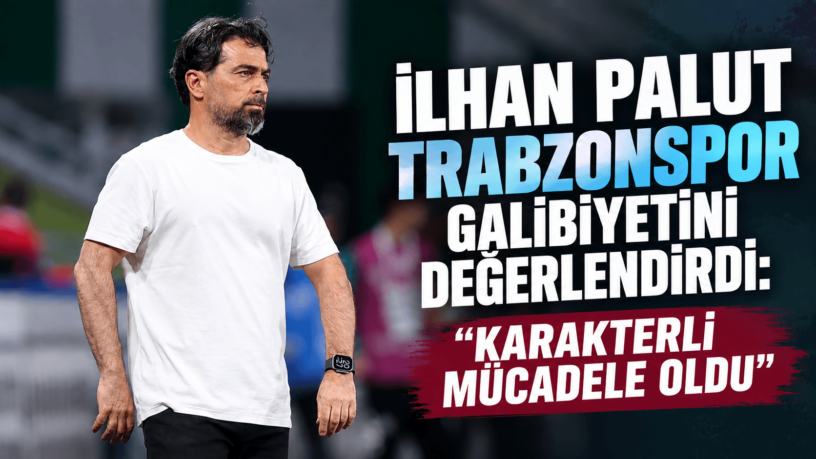 İlhan Palut: Karakterli bir mücadeleyle 1-0 kazandık