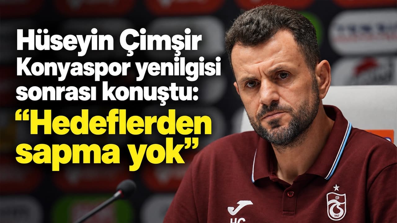 Hüseyin Çimşir: "Hedeflerden sapma yok" — Konyaspor yenilgisi sonrası değerlendirme