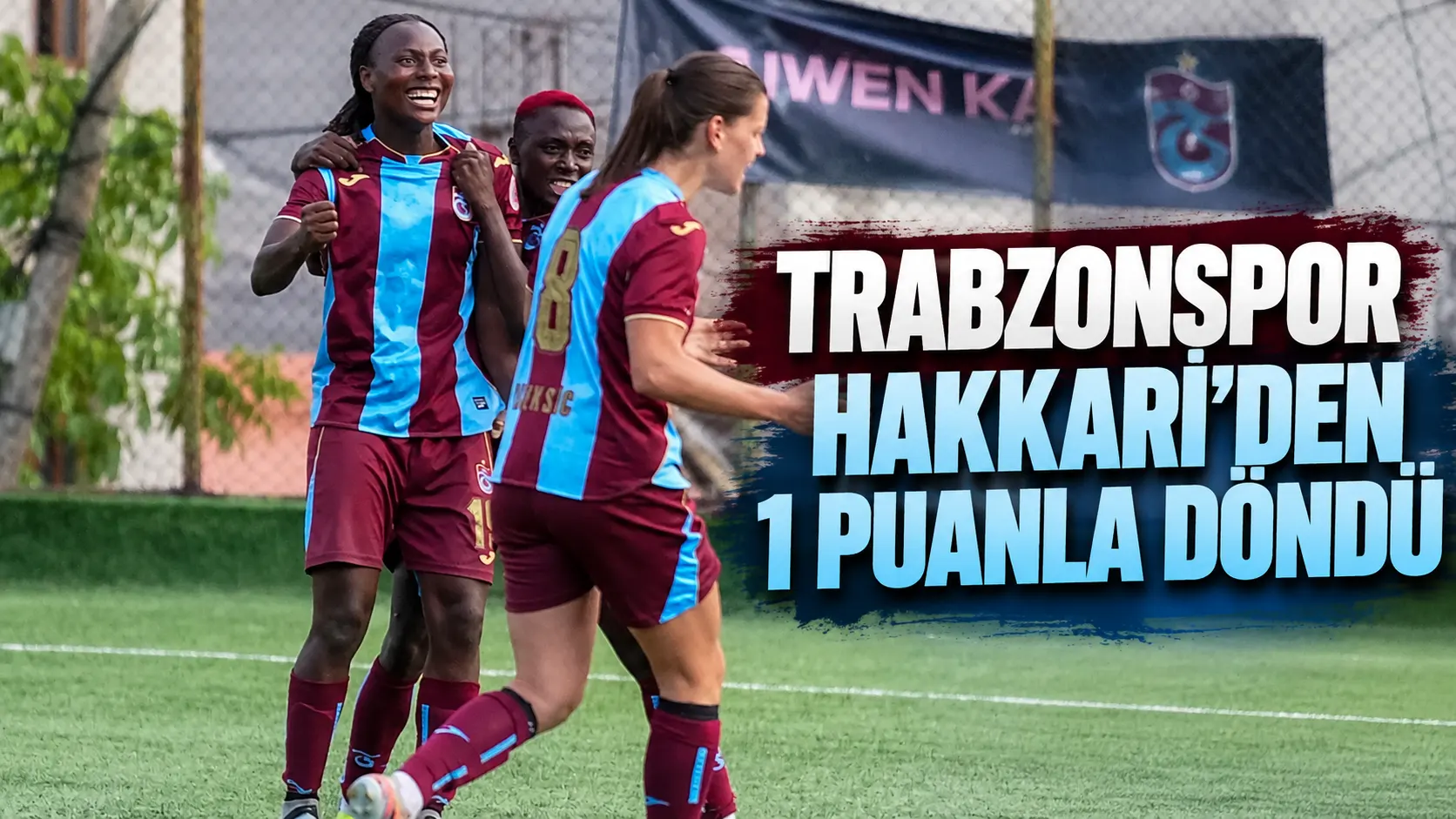 Trabzonspor Kadınlar Hakkari’den 1 puanla döndü