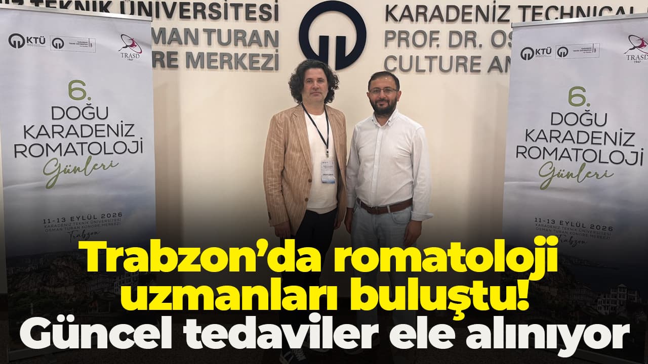 Trabzon'da romatoloji uzmanları buluştu: Güncel tedaviler değerlendiriliyor